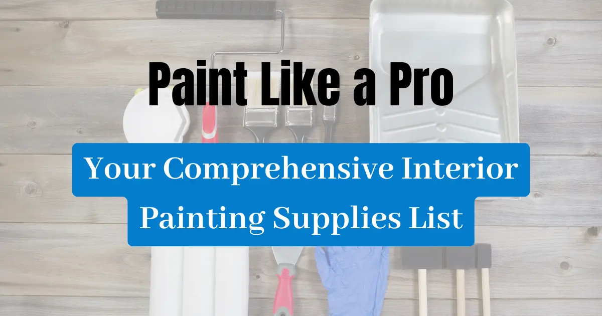 Paint Like a Pro: Your Comprehensive Interior Painting Supplies List