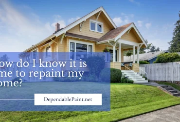 When to Repaint Your Home | Dependable Painting Dallas GA