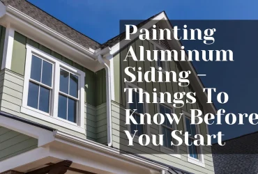 Painting Aluminum Siding – Things To Know Before You Start